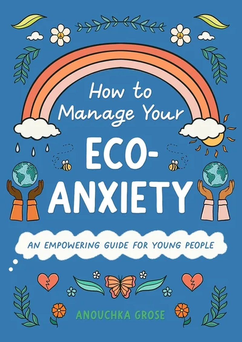 10 Steps to Change How to Manage Your Eco-Anxiety: an Empowering Guide for Young People, (Hardcover)